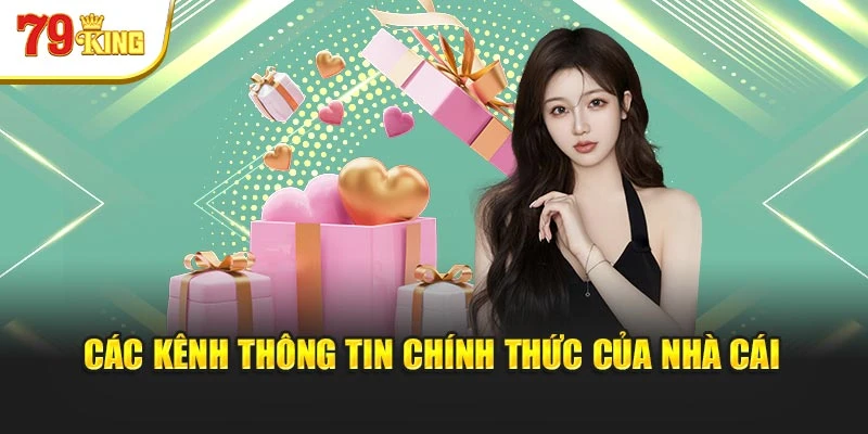 Các kênh thông tin chính thức của nhà cái