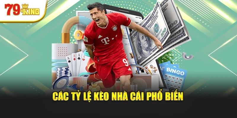 Các tỷ lệ kèo nhà cái phổ biến