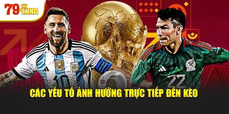 Các yếu tố ảnh hưởng trực tiếp đến kèo