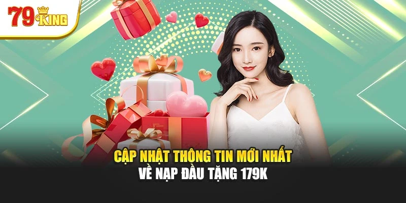 Cập nhật thông tin mới nhất về nạp đầu tặng 179K
