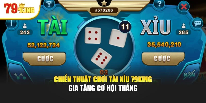 Chiến thuật chơi tài xỉu 79King gia tăng cơ hội thắng
