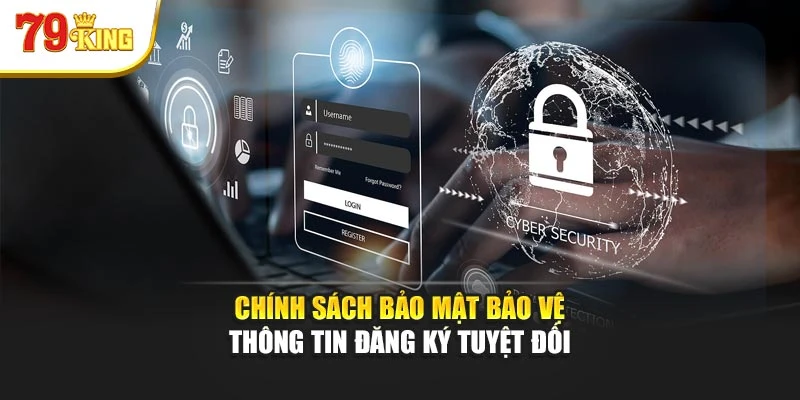 Chính sách bảo mật bảo vệ thông tin đăng ký tuyệt đối