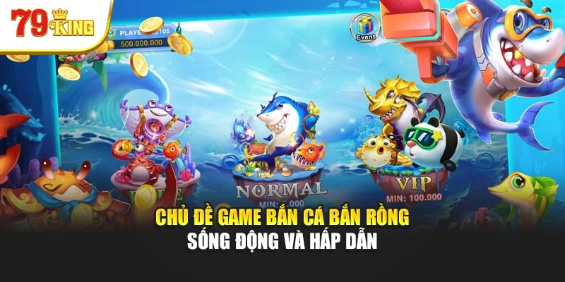 Chủ đề game bắn cá bắn rồng sống động và hấp dẫn