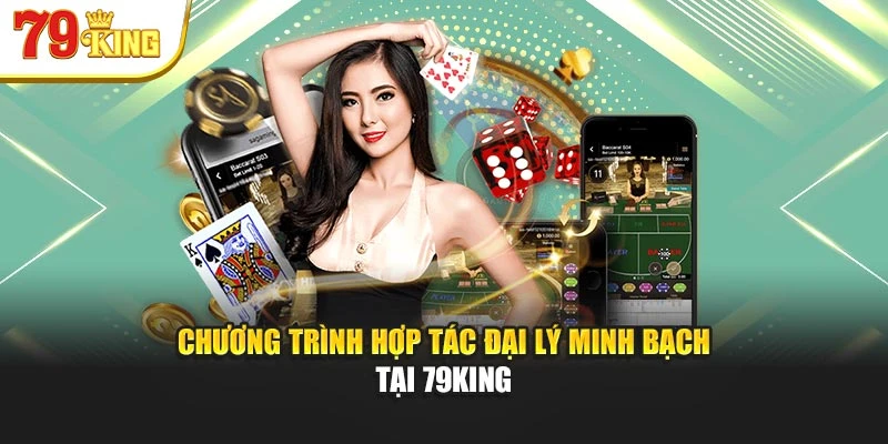 Chương trình hợp tác đại lý minh bạch tại 79king
