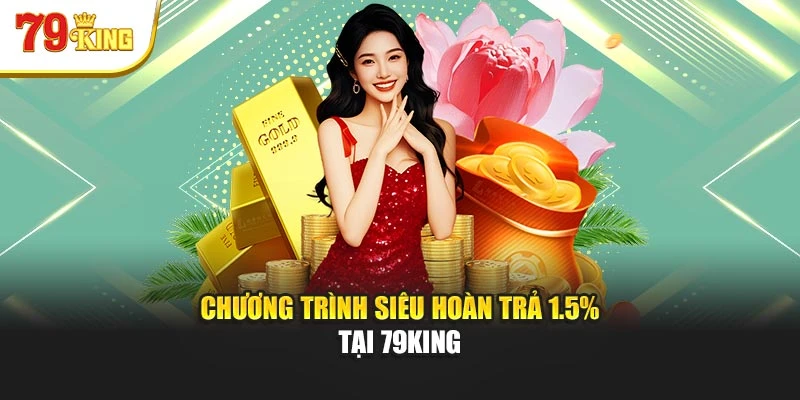 Chương trình siêu hoàn trả 1.5% tại 79King