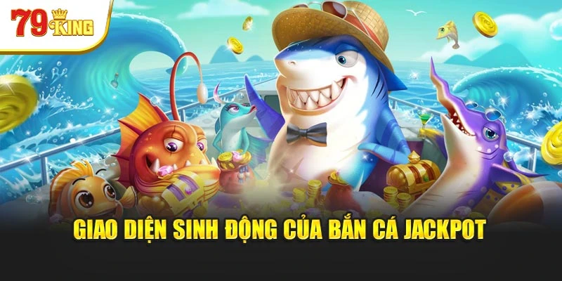 Giao diện sinh động của bắn cá jackpot