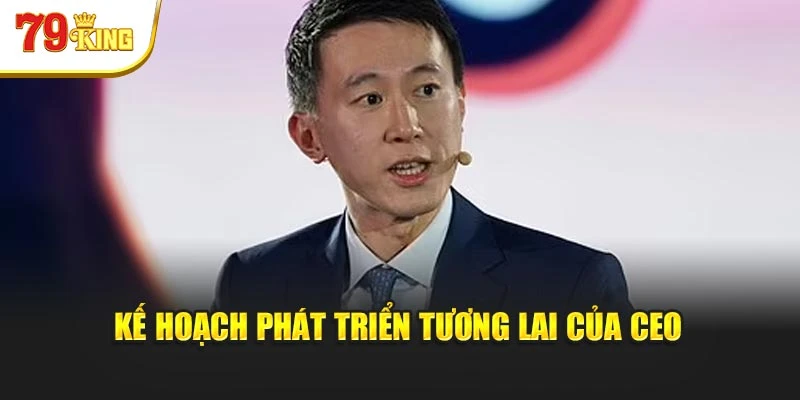 Kế hoạch phát triển tương lai của CEO