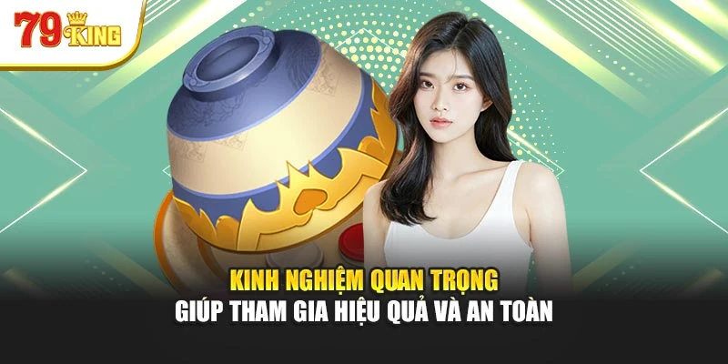 Kinh nghiệm quan trọng giúp tham gia hiệu quả và an toàn