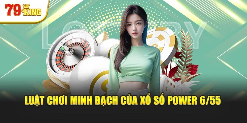 Luật chơi minh bạch của xổ số Power 6/55