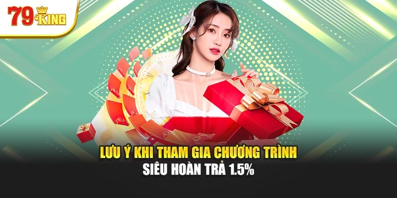 Lưu ý khi tham gia chương trình siêu hoàn trả 1.5%