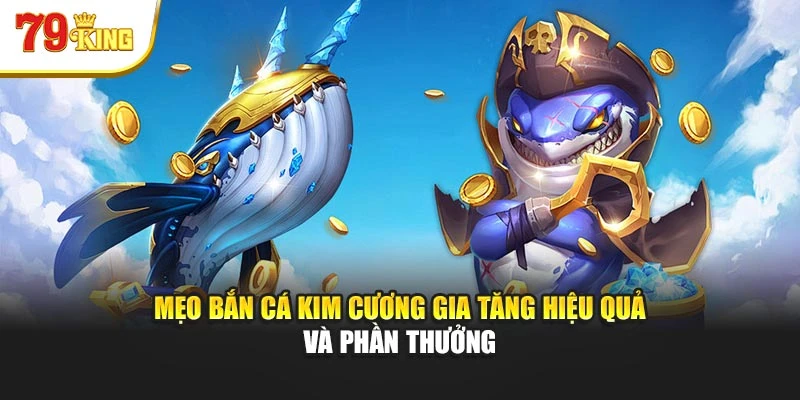 Mẹo bắn cá kim cương gia tăng hiệu quả và phần thưởng