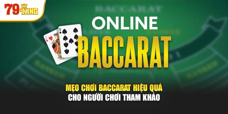 Mẹo chơi Baccarat hiệu quả cho người chơi tham khảo