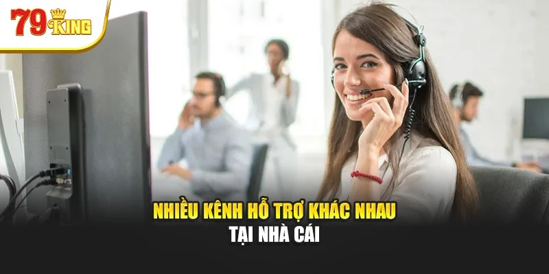 Nhiều kênh hỗ trợ khác nhau tại nhà cái