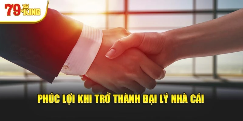 Phúc lợi khi trở thành đại lý nhà cái