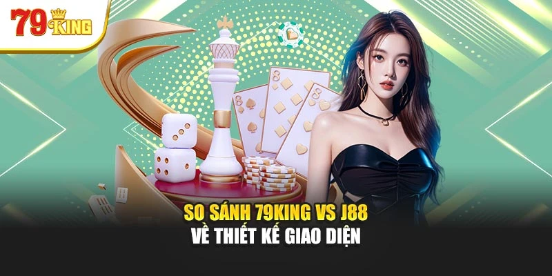 So sánh 79King vs J88 về thiết kế giao diện