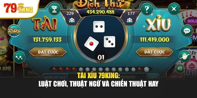 Tài Xỉu 79king - Luật Chơi, Thuật Ngữ Và Chiến Thuật Hay