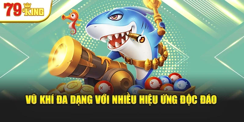 Vũ khí đa dạng với nhiều hiệu ứng độc đáo