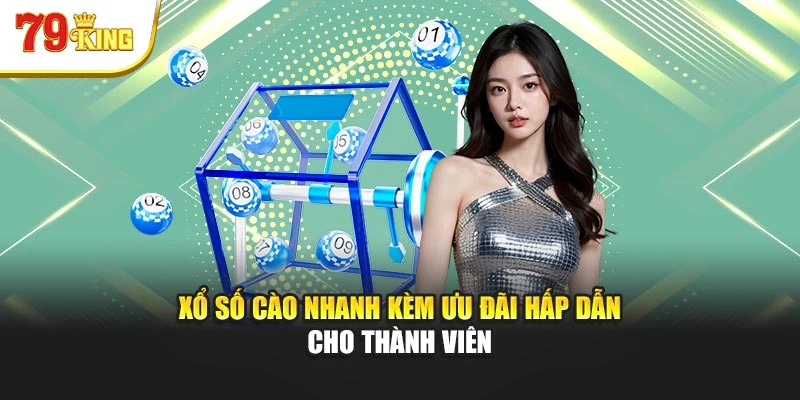 Xổ số cào nhanh kèm ưu đãi hấp dẫn cho thành viên