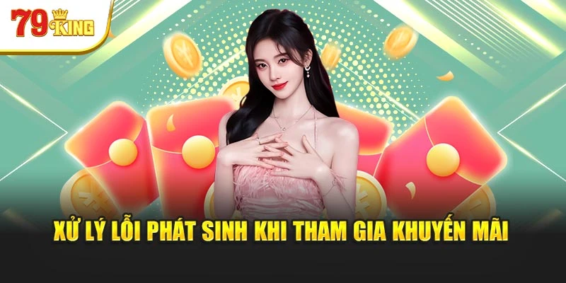 Xử lý lỗi phát sinh khi tham gia khuyến mãi